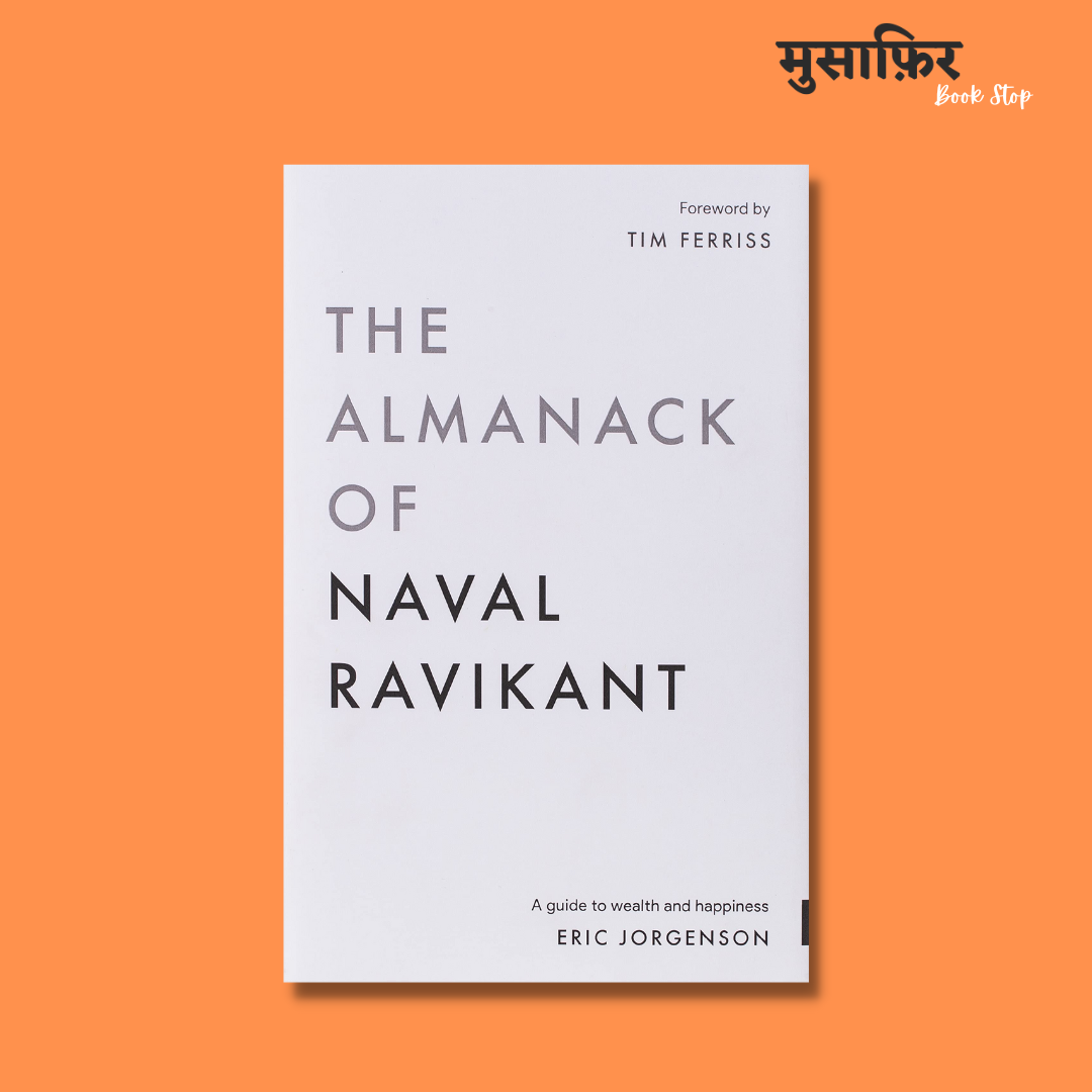 The Almanack Of Naval Ravikant – Musafir Book Stop